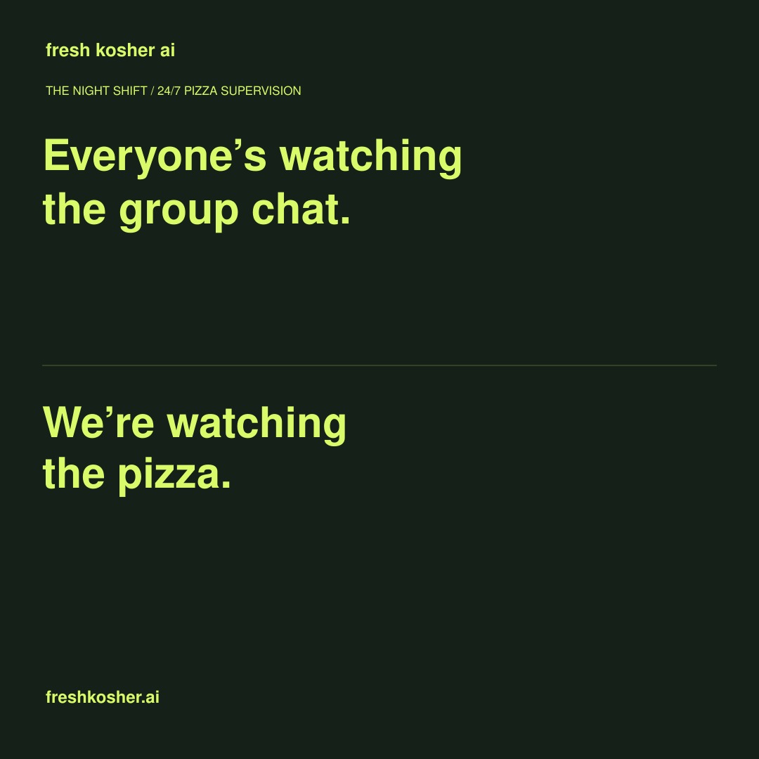 Everyone’s watching the group chat. We’re watching the pizza.
